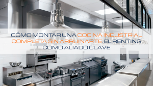 Lee más sobre el artículo 💰 Cómo montar una cocina industrial completa sin arruinarte: el renting como aliado clave