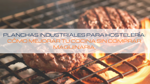 Lee más sobre el artículo 🥮 Planchas industriales para hostelería: cómo mejorar tu cocina sin comprar maquinaria