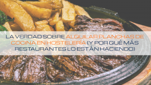 Lee más sobre el artículo 💰 La verdad sobre alquilar planchas de cocina en hostelería (y por qué más restaurantes lo están haciendo)