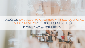 Lee más sobre el artículo 🫖 Pasó de una dark kitchen a tres marcas en dos años. Y todo lo alquiló. Hasta la cafetera.