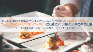 Lee más sobre el artículo 📜 El Gobierno actualiza varias normas de calidad alimentaria: qué cambia y por qué te interesa como hostelero.