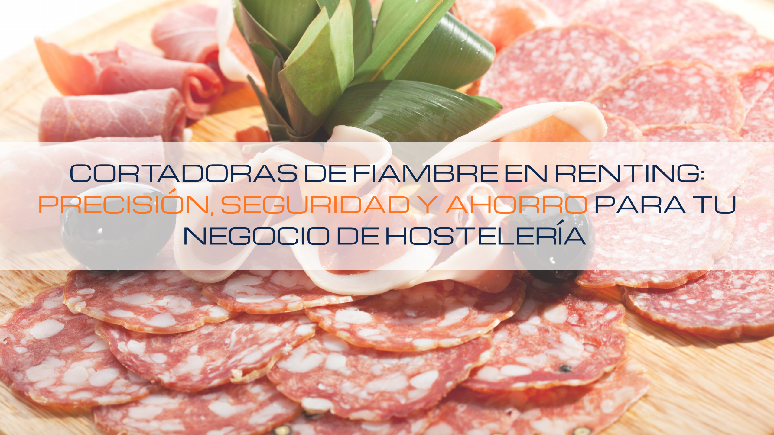 En este momento estás viendo 👨🏼‍🍳 Cortadoras de fiambre en renting: precisión, seguridad y ahorro para tu negocio de hostelería