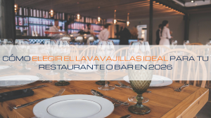 Lee más sobre el artículo 🔎 Cómo elegir el lavavajillas ideal para tu restaurante o bar en 2026