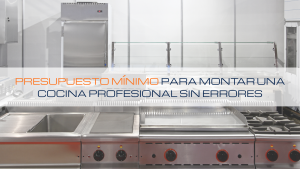 Lee más sobre el artículo 💰 Presupuesto mínimo para montar una cocina profesional sin errores