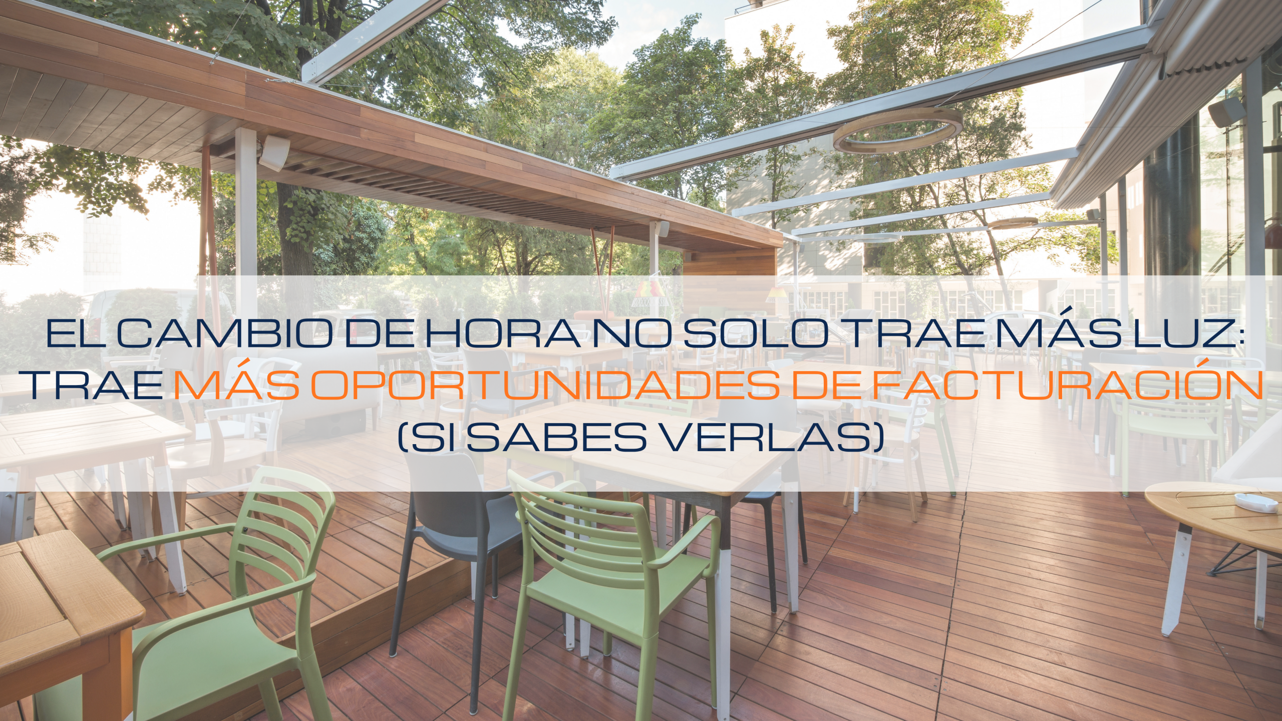 Lee más sobre el artículo ☀️ El cambio de hora no solo trae más luz: trae más oportunidades de facturación (si sabes verlas)