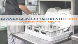 Lee más sobre el artículo 💡 Lavavajillas industrial en renting: tipos y cómo elegir el mejor